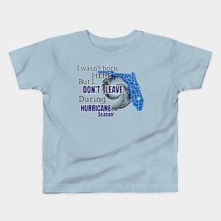 Not born in Florida but Don't leave during hurricane season. Kids T-Shirt